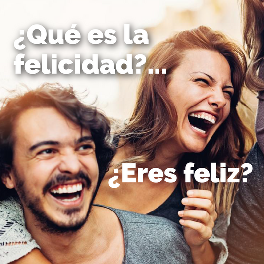 ¿Qué es la felicidad? ¿Eres feliz?